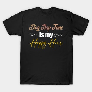 Dog Nap Time is my Happy Hour T-Shirt